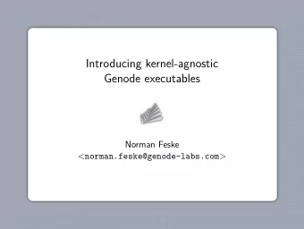 Introducing kernel-agnostic  Genode executables  Norman Feske &lt; norman.feske@genode-labs.com