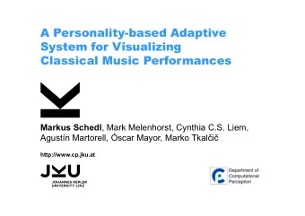 A Personality-based Adaptive  System for Visualizing  Classical Music Performances Markus Schedl ,