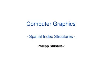 Computer Graphics  - Spatial Index Structures -  Philipp Slusallek  Motivation  Tracing rays in