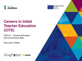 Careers in Initial  Teacher Education  (CITE) CPD #1  Careers Education  and Unconscious Bias