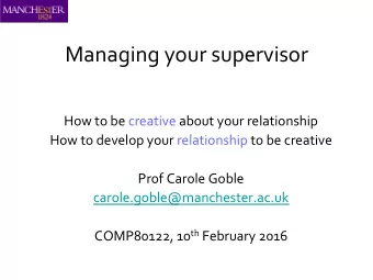 Managing  your  supervisor    How  to  be  creative  about  your