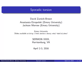 Sporadic torsion  David Zureick-Brown  Anastassia Etropolski (Emory University)  Jackson Morrow