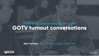 GOTV turnout conversations Alex Tornato / OFA Training Manager / @atornato  Alex Tornato  OFA