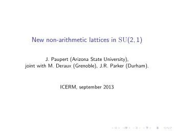 New non-arithmetic lattices in SU (2 , 1)  J. Paupert (Arizona State University),  joint with M.