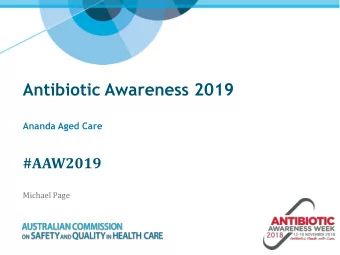 Antibiotic Awareness 2019  Ananda Aged Care  #AAW2019  Michael Page  Overview  Antibiotics are