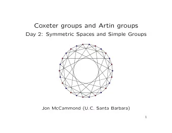 Coxeter groups and Artin groups  Day 2: Symmetric Spaces and Simple Groups  Jon McCammond (U.C.