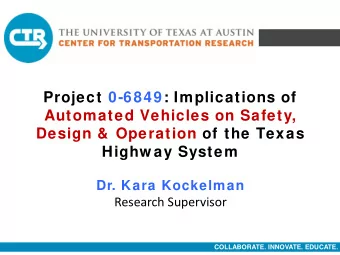 Project 0-6849: Implications of  Automated Vehicles on Safety,  Design &amp;  Operation of the