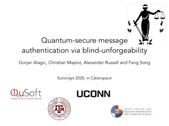 Quantum-secure message  authentication via blind-unforgeability  Gorjan Alagic, Christian Majenz,