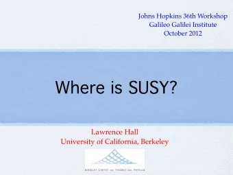 Where is SUSY?  Lawrence Hall  University of California, Berkeley  SUSY Spectrum, 1984  Text  SUSY