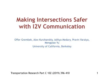 Making Intersections Safer  with I2V Communication  Offer Grembek, Alex Kurzhanskiy, Aditya Medury,