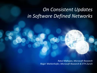 On Consistent Updates  in Software Defined Networks  Ratul Mahajan, Microsoft Research  Roger
