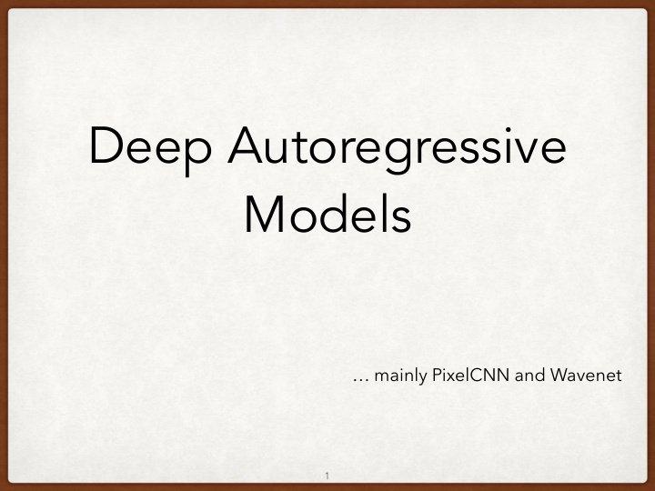 deep autoregressive models