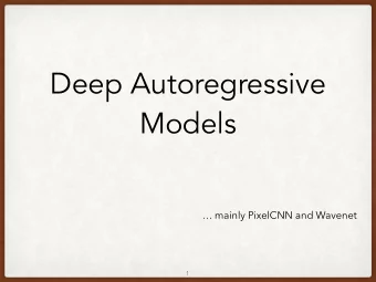 Deep Autoregressive  Models   mainly PixelCNN and Wavenet    1  Another Way to Generate