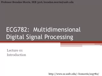ECG782:  Multidimensional  Digital Signal Processing  Lecture 01  Introduction