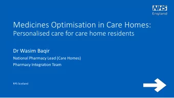 Medicines Optimisation in Care Homes:  Personalised care for care home residents  Dr Wasim Baqir