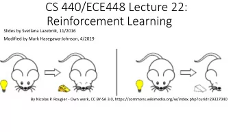 CS 440/ECE448 Lecture 22:  Reinforcement Learning  Slides by Svetlana Lazebnik, 11/2016  Modified