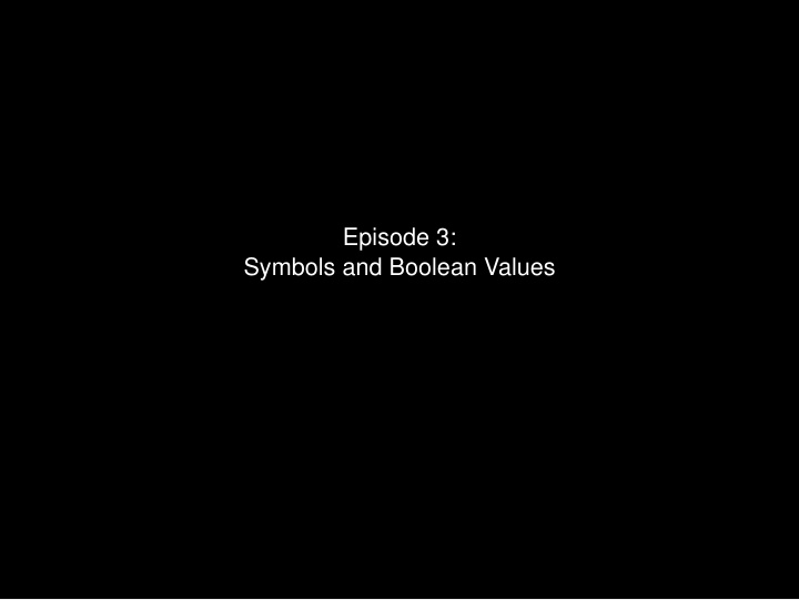 episode 3 symbols and boolean values you have 1 new chat