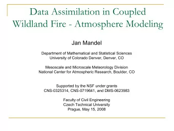 Data Assimilation in Coupled  Wildland  Fire -  Atmosphere Modeling  Jan Mandel  Department of