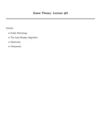 Game Theory: Lecture #5  Outline:  Stable Matchings  The Gale-Shapley Algorithm