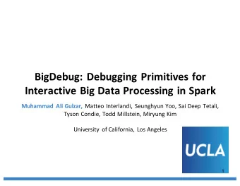 BigDebug:  Debugging  Primitives  for    Interactive  Big  Data  Processing