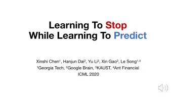 Learning To Stop  While Learning To Predict Xinshi Chen 1 , Hanjun Dai 2 , Yu Li 3 , Xin Gao 3 , Le