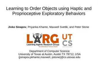 Learning to Order Objects using Haptic and  Proprioceptive Exploratory Behaviors Jivko Sinapov ,