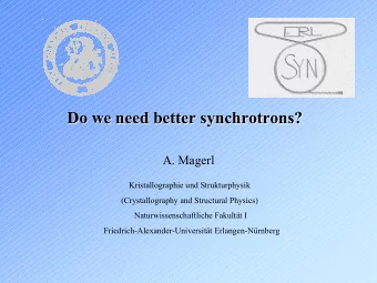 Do we need better synchrotrons  we need better synchrotrons?  ?  Do  A. Magerl  Kristallographie