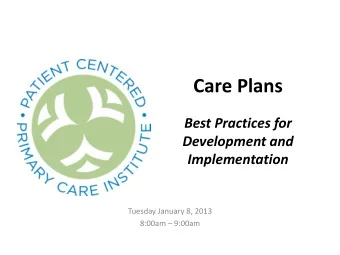 Care Plans  Best Practices for  Development and  Implementation  Tuesday January 8, 2013 8:00am