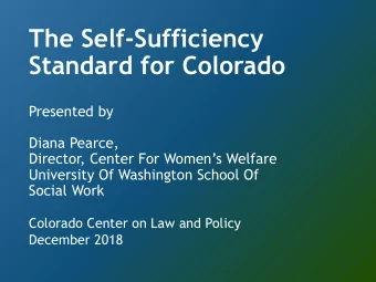 The Self-Sufficiency Standard for Colorado  Presented by  Diana Pearce, Director, Center For