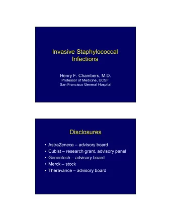 Invasive Staphylococcal  Infections  Henry F. Chambers, M.D.  Professor of Medicine, UCSF  San