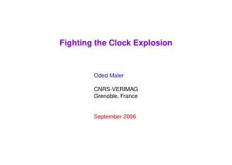 Fighting the Clock Explosion  Oded Maler  CNRS-VERIMAG  Grenoble, France  September 2006  Fighting