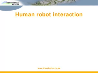 Human robot interaction  www.biorobotics.ttu.ee  Social robots   Traditional robots   Tools