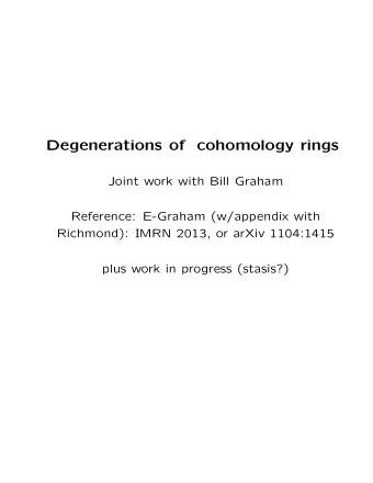 Degenerations of  cohomology rings  Joint work with Bill Graham  Reference: E-Graham (w/appendix