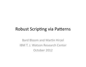 Robust  Scrip-ng  via  Pa3erns       Bard  Bloom  and  Mar-n  Hirzel