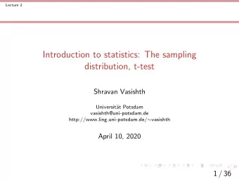 Introduction to statistics: The sampling  distribution, t-test  Shravan Vasishth  Universit  at