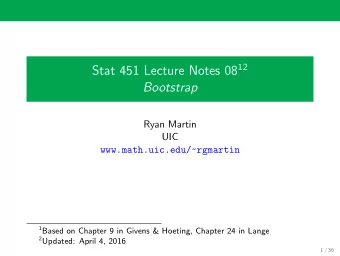 Bootstrap  Ryan Martin  UIC  www.math.uic.edu/~rgmartin 1 Based on Chapter 9 in Givens &amp;