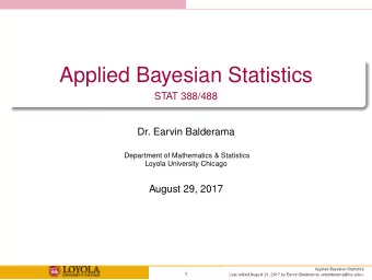 Applied Bayesian Statistics  STAT 388/488  Dr. Earvin Balderama  Department of Mathematics &amp;