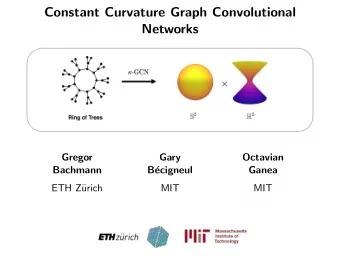 Constant Curvature Graph Convolutional  Networks  Gregor  Gary  Octavian  Bachmann  B  ecigneul