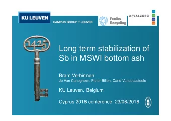 Long term stabilization of  Sb in MSWI bottom ash  Bram Verbinnen  Jo Van Caneghem, Pieter Billen,