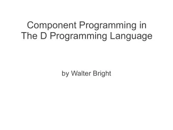 Component Programming in  The D Programming Language  by Walter Bright  Reusable Software  an