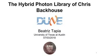 The Hybrid Photon Library of Chris  Backhouse  Beatriz Tapia  University of Texas at Austin