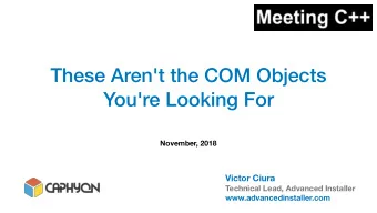 These Aren't the COM Objects  You're Looking For  November, 2018  Victor Ciura  Technical Lead,