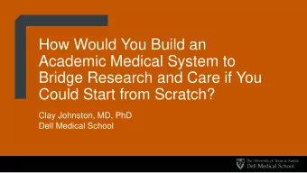Academic Medical System to  Bridge Research and Care if You  Could Start from Scratch?  Clay