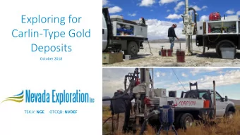 Exploring for  Carlin-Type Gold  Deposits  October 2018 TSX.V: NGE OTCQB: NVDEF  Nevada Exploration
