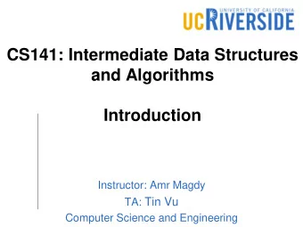 CS141: Intermediate Data Structures  and Algorithms  Introduction  Instructor: Amr Magdy TA: Tin Vu