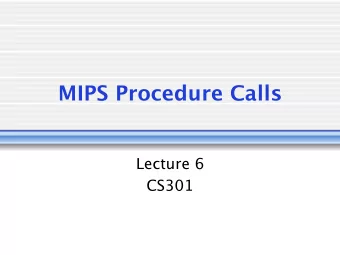 MIPS Procedure Calls  Lecture 6  CS301  Function Call Steps  Place parameters in accessible