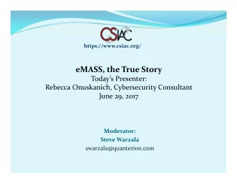 eMASS, the True Story  Todays Presenter:  Rebecca Onuskanich, Cybersecurity Consultant  June 29,