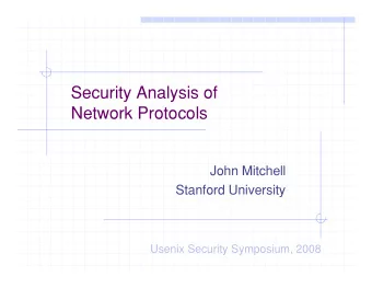 Security Analysis of  Network Protocols  John Mitchell  Stanford University  Usenix Security