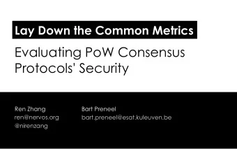 Evaluating PoW Consensus Protocols' Security  Ren Zhang  Bart Preneel  ren@nervos.org