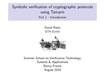 Symbolic verification of cryptographic protocols  using Tamarin  Part 1 : Introduction  David Basin